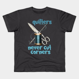 Quilters - Never Cut Corners Kids T-Shirt